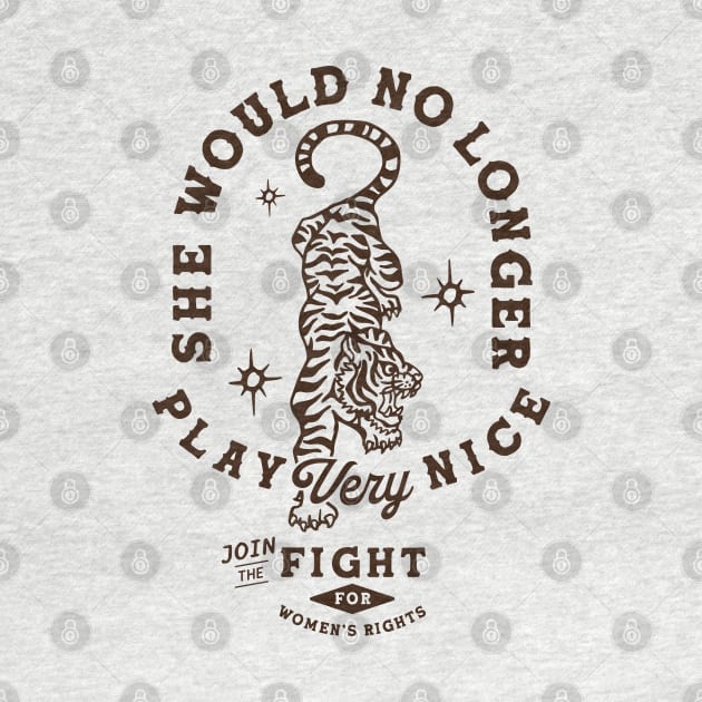 She Would No Longer Play Very Nice: Women's Rights Tiger by The Whiskey Ginger